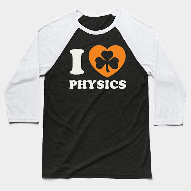 St Patricks Day Physics Irish Physics Teacher Shamrock Baseball T-Shirt by PodDesignShop